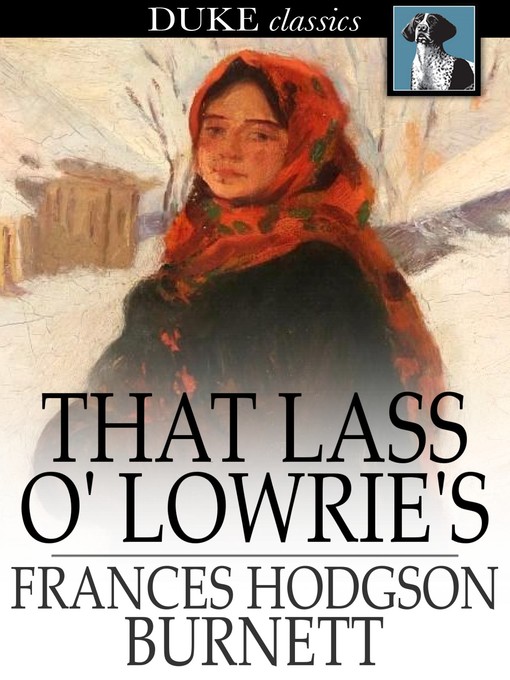 Title details for That Lass o' Lowrie's by Frances Hodgson Burnett - Available